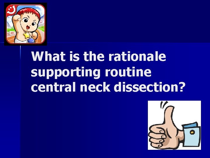 What is the rationale supporting routine central neck dissection? What is the rationale supporting routine central neck dissection?