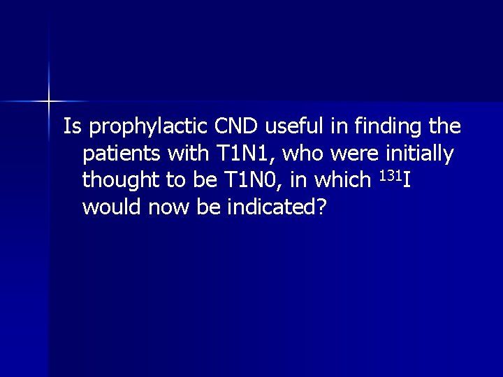 Is prophylactic CND useful in finding the patients with T 1 N 1, who Is prophylactic CND useful in finding the patients with T 1 N 1, who