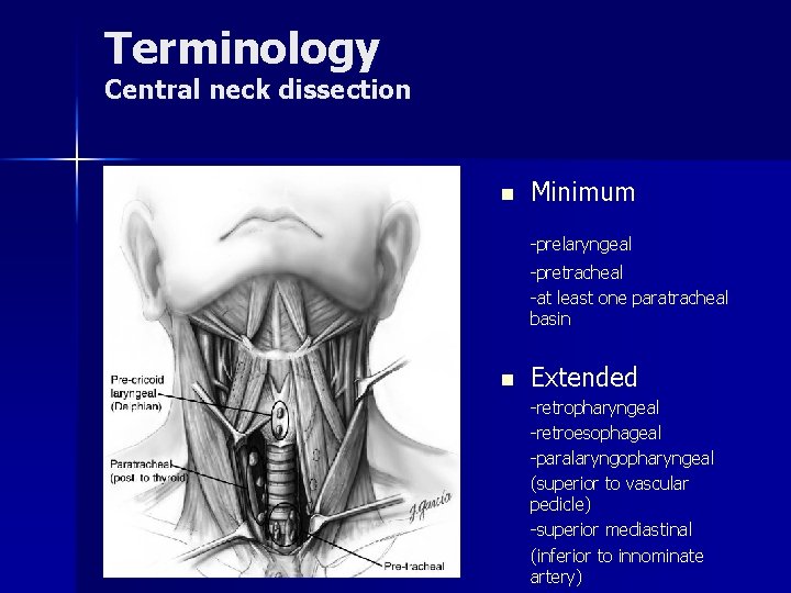 Terminology Central neck dissection n Minimum -prelaryngeal -pretracheal -at least one paratracheal basin n Terminology Central neck dissection n Minimum -prelaryngeal -pretracheal -at least one paratracheal basin n