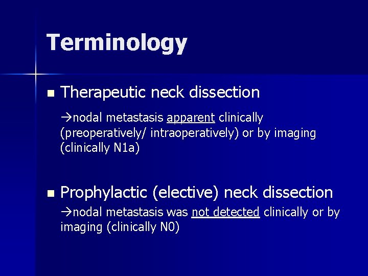 Terminology n Therapeutic neck dissection nodal metastasis apparent clinically (preoperatively/ intraoperatively) or by imaging Terminology n Therapeutic neck dissection nodal metastasis apparent clinically (preoperatively/ intraoperatively) or by imaging