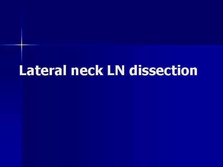 Lateral neck LN dissection Lateral neck LN dissection