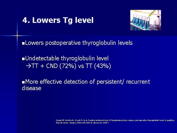4. Lowers Tg level n. Lowers postoperative thyroglobulin levels n. Undetectable thyroglobulin level TT 4. Lowers Tg level n. Lowers postoperative thyroglobulin levels n. Undetectable thyroglobulin level TT