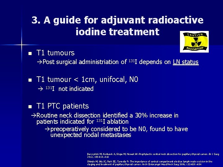 3. A guide for adjuvant radioactive iodine treatment n T 1 tumours Post surgical 3. A guide for adjuvant radioactive iodine treatment n T 1 tumours Post surgical