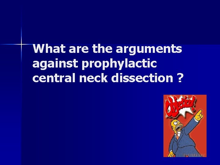 What are the arguments against prophylactic central neck dissection ? What are the arguments against prophylactic central neck dissection ?