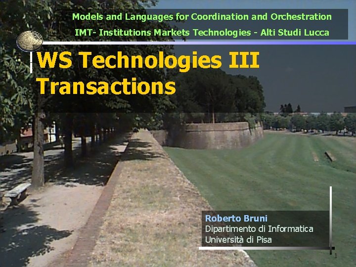 Models and Languages for Coordination and Orchestration IMT- Institutions Markets Technologies - Alti Studi