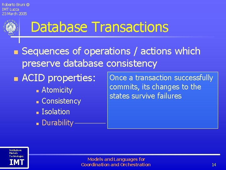 Roberto Bruni @ IMT Lucca 23 March 2005 Database Transactions n n Sequences of