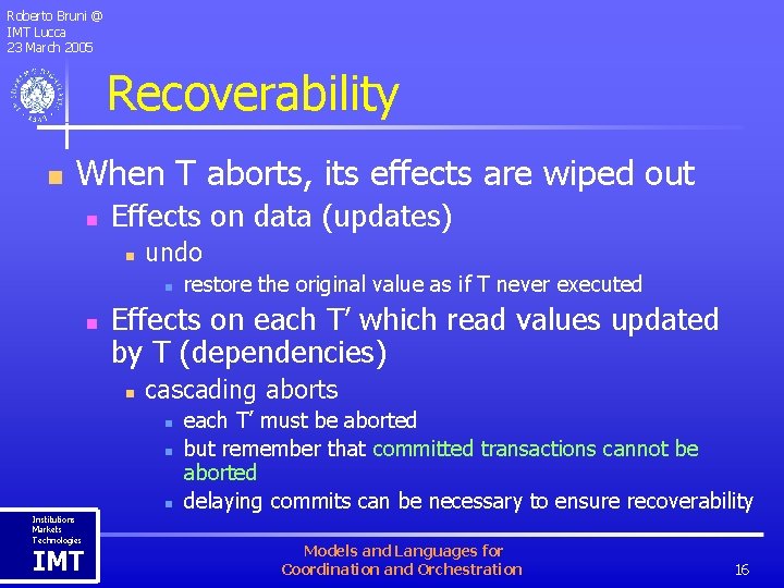 Roberto Bruni @ IMT Lucca 23 March 2005 Recoverability n When T aborts, its