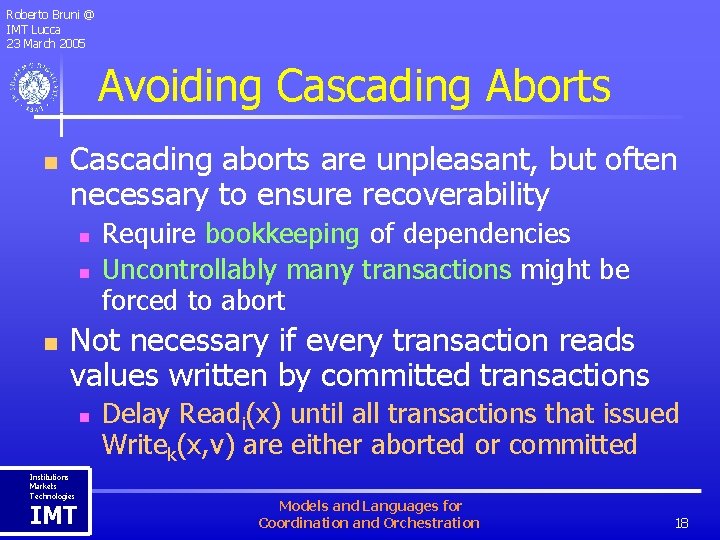 Roberto Bruni @ IMT Lucca 23 March 2005 Avoiding Cascading Aborts n Cascading aborts