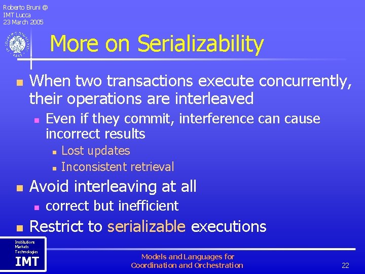 Roberto Bruni @ IMT Lucca 23 March 2005 More on Serializability n When two