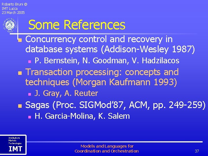 Roberto Bruni @ IMT Lucca 23 March 2005 Some References n Concurrency control and