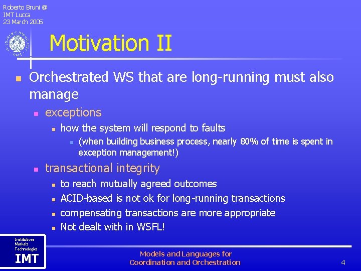 Roberto Bruni @ IMT Lucca 23 March 2005 Motivation II n Orchestrated WS that