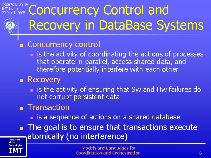 Roberto Bruni @ IMT Lucca 23 March 2005 n Concurrency Control and Recovery in
