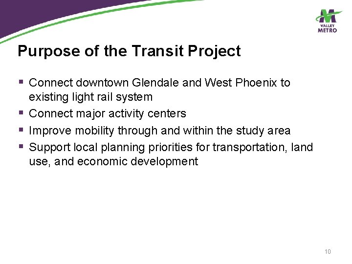 Purpose of the Transit Project § Connect downtown Glendale and West Phoenix to existing