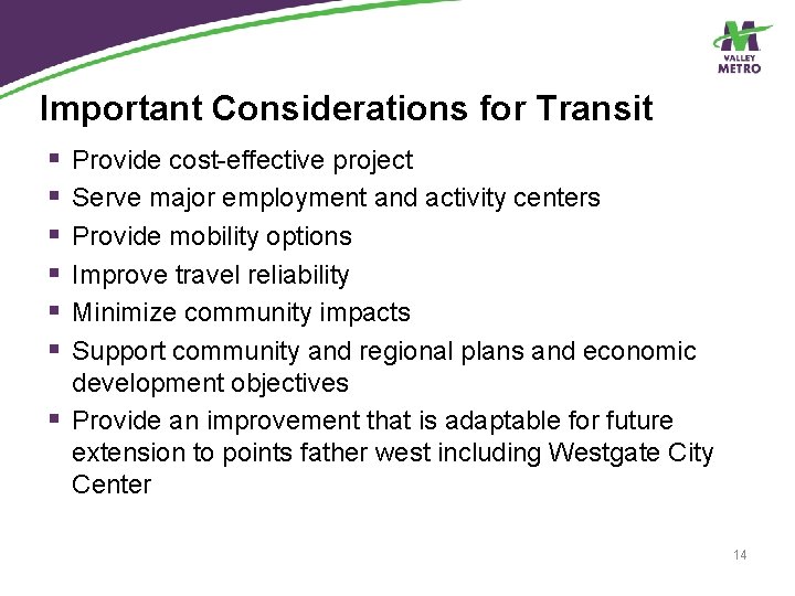 Important Considerations for Transit § § § Provide cost-effective project Serve major employment and
