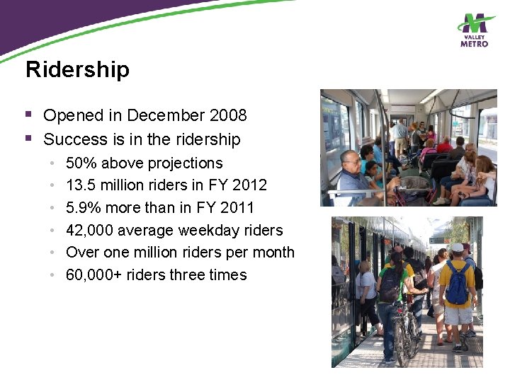 Ridership § Opened in December 2008 § Success is in the ridership • •