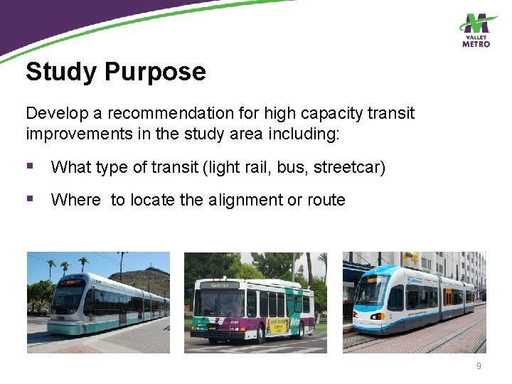 Study Purpose Develop a recommendation for high capacity transit improvements in the study area