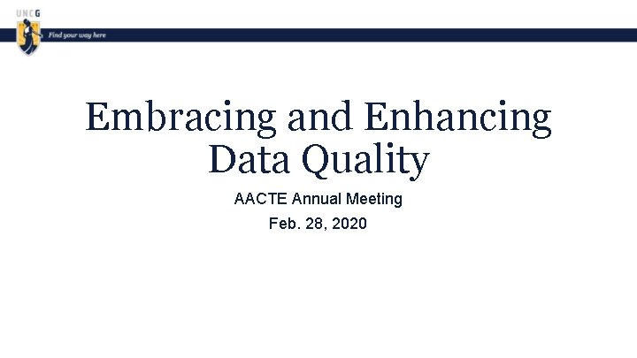 Embracing and Enhancing Data Quality AACTE Annual Meeting Feb. 28, 2020 