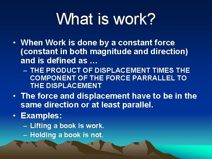 What is work? • When Work is done by a constant force (constant in