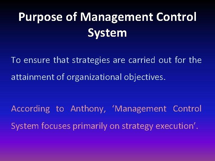 Purpose of Management Control System To ensure that strategies are carried out for the Purpose of Management Control System To ensure that strategies are carried out for the
