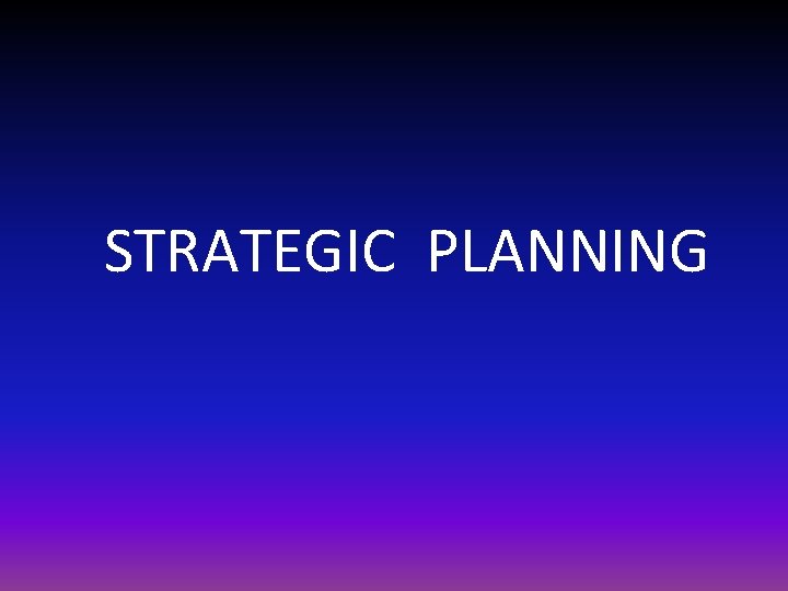 STRATEGIC PLANNING STRATEGIC PLANNING