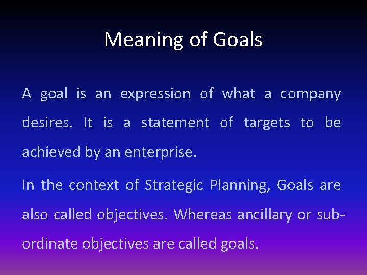 Meaning of Goals A goal is an expression of what a company desires. It Meaning of Goals A goal is an expression of what a company desires. It
