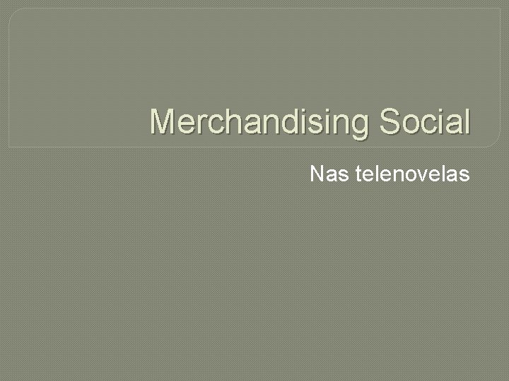 Merchandising Social Nas telenovelas 