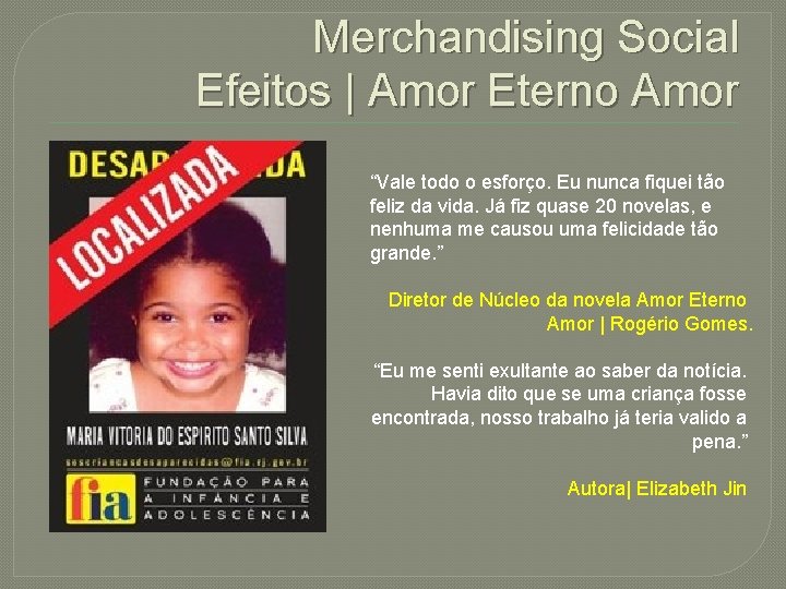 Merchandising Social Efeitos | Amor Eterno Amor “Vale todo o esforço. Eu nunca fiquei