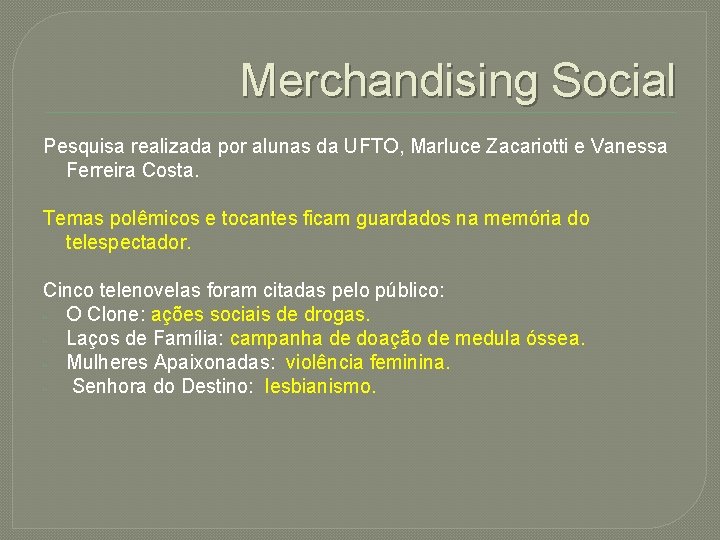 Merchandising Social Pesquisa realizada por alunas da UFTO, Marluce Zacariotti e Vanessa Ferreira Costa.