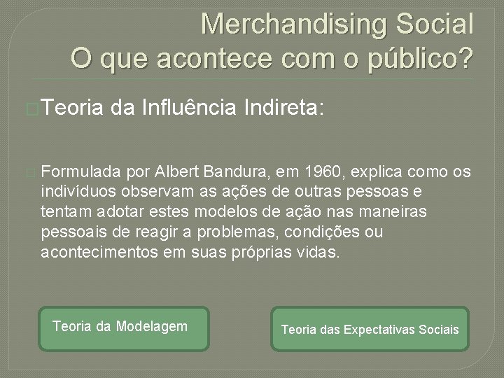 Merchandising Social O que acontece com o público? �Teoria � da Influência Indireta: Formulada