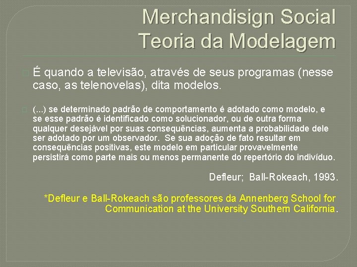 Merchandisign Social Teoria da Modelagem � � É quando a televisão, através de seus