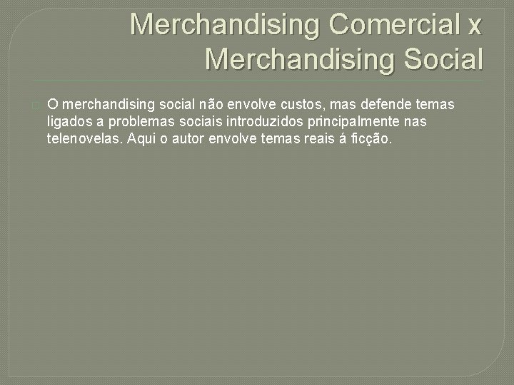Merchandising Comercial x Merchandising Social � O merchandising social não envolve custos, mas defende