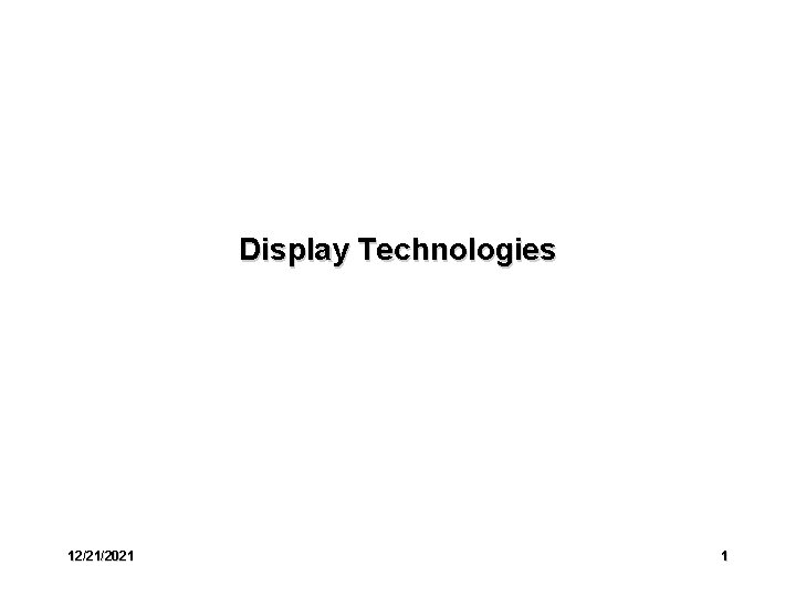 Display Technologies 12/21/2021 1 
