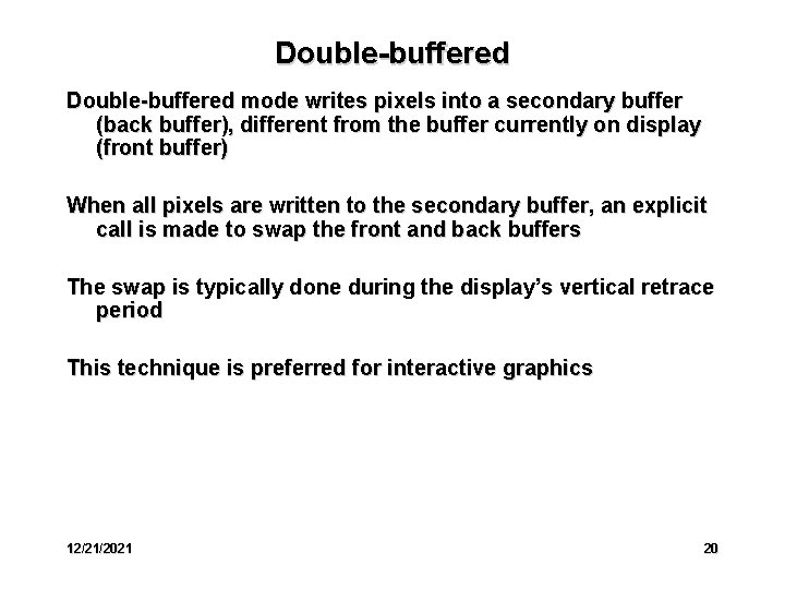 Double-buffered mode writes pixels into a secondary buffer (back buffer), different from the buffer
