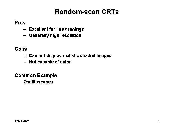 Random-scan CRTs Pros – Excellent for line drawings – Generally high resolution Cons –