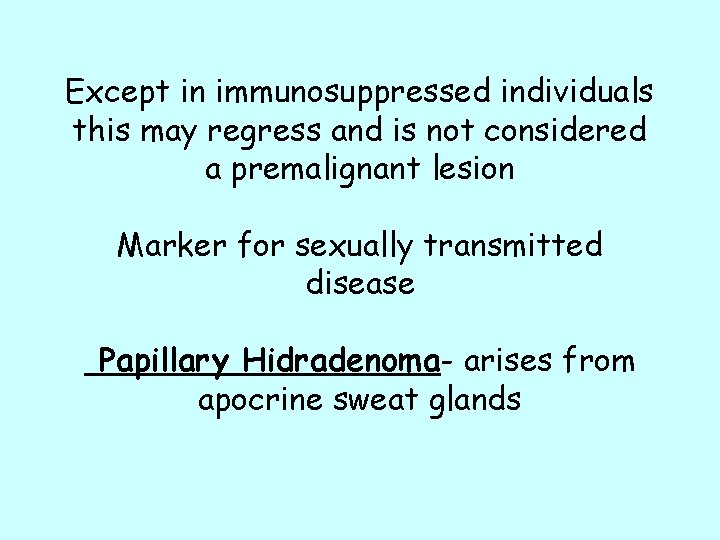 Except in immunosuppressed individuals this may regress and is not considered a premalignant lesion