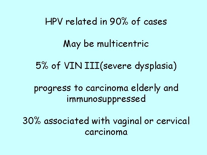 HPV related in 90% of cases May be multicentric 5% of VIN III(severe dysplasia)