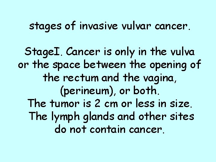stages of invasive vulvar cancer. Stage. I. Cancer is only in the vulva or