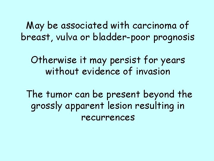 May be associated with carcinoma of breast, vulva or bladder-poor prognosis Otherwise it may