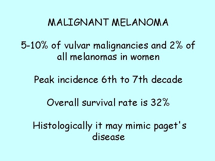 MALIGNANT MELANOMA 5 -10% of vulvar malignancies and 2% of all melanomas in women MALIGNANT MELANOMA 5 -10% of vulvar malignancies and 2% of all melanomas in women