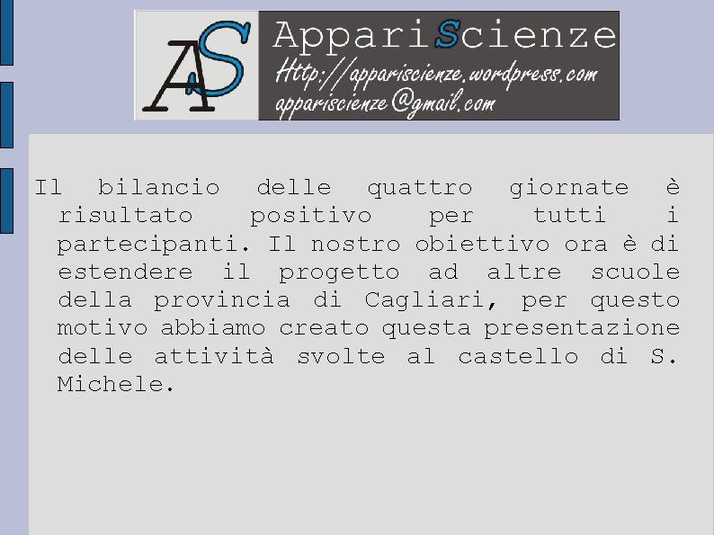 Il bilancio delle quattro giornate è risultato positivo per tutti i partecipanti. Il nostro