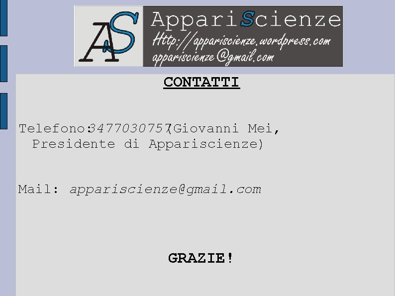 CONTATTI Telefono: 3477030757(Giovanni Mei, Presidente di Appariscienze) Mail: appariscienze@gmail. com GRAZIE! 