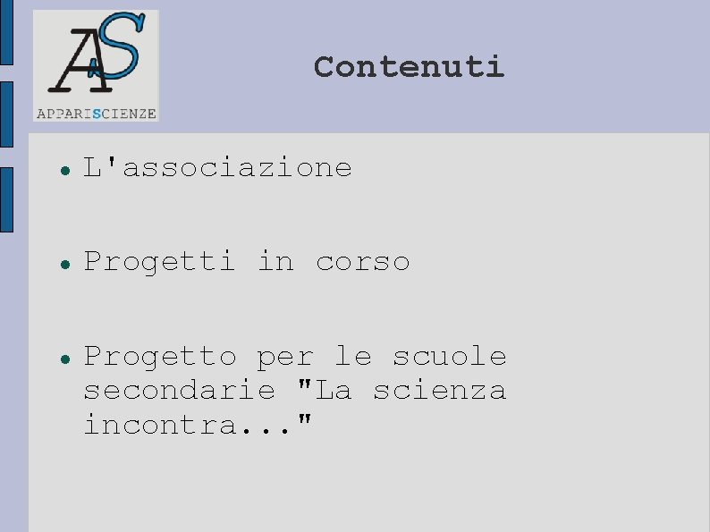 Contenuti L'associazione Progetti in corso Progetto per le scuole secondarie "La scienza incontra. .