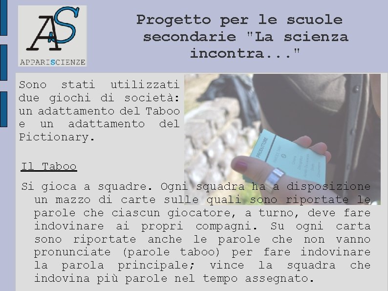 Progetto per le scuole secondarie "La scienza incontra. . . " Sono stati utilizzati