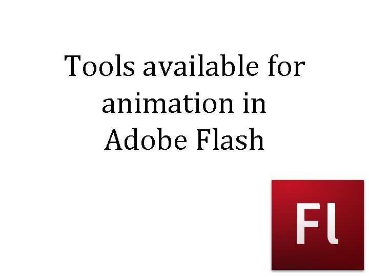 Tools available for animation in Adobe Flash 