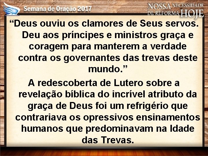 “Deus ouviu os clamores de Seus servos. Deu aos príncipes e ministros graça e