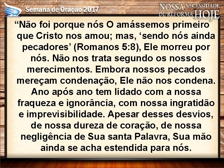 “Não foi porque nós O amássemos primeiro que Cristo nos amou; mas, ‘sendo nós