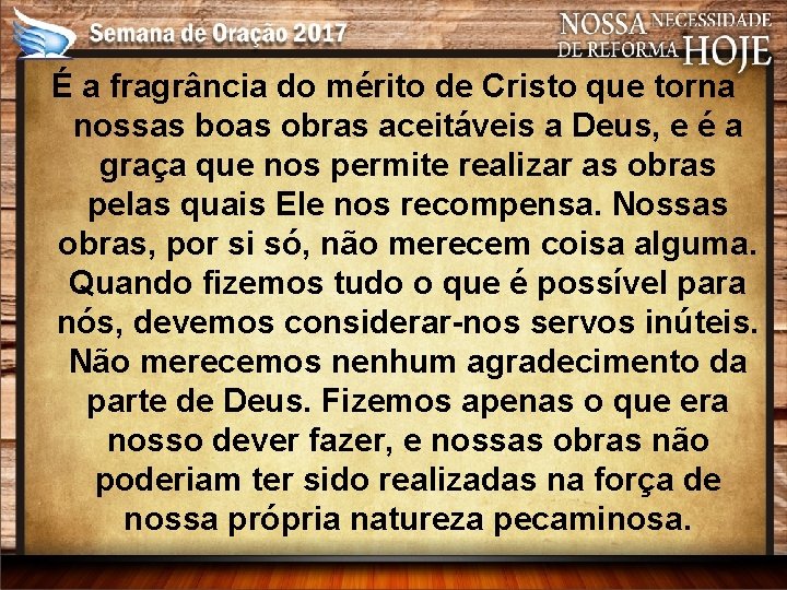 É a fragrância do mérito de Cristo que torna nossas boas obras aceitáveis a