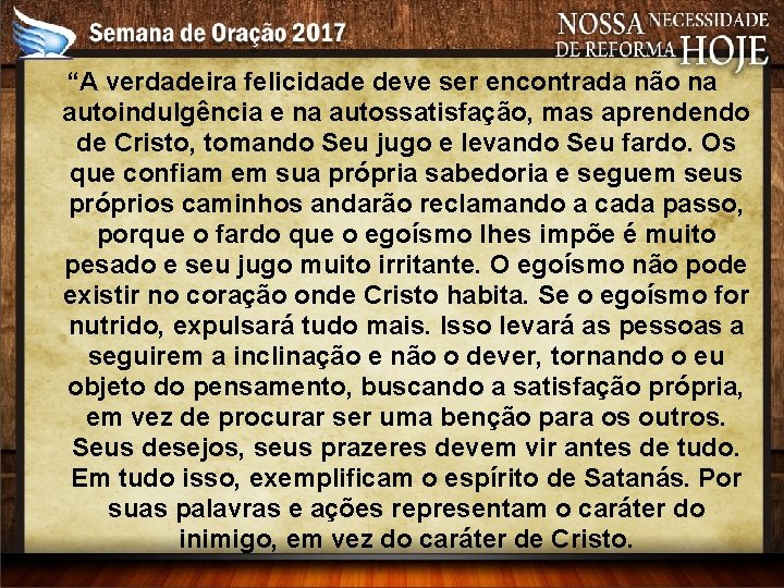 “A verdadeira felicidade deve ser encontrada não na autoindulgência e na autossatisfação, mas aprendendo