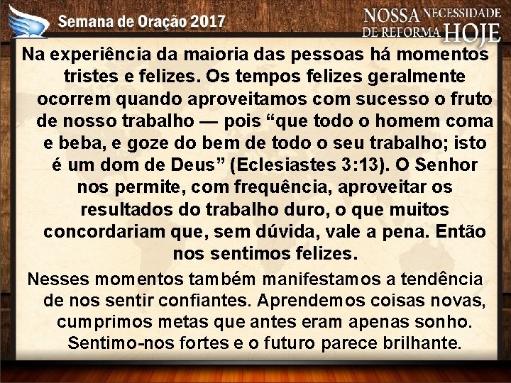 Na experiência da maioria das pessoas há momentos tristes e felizes. Os tempos felizes