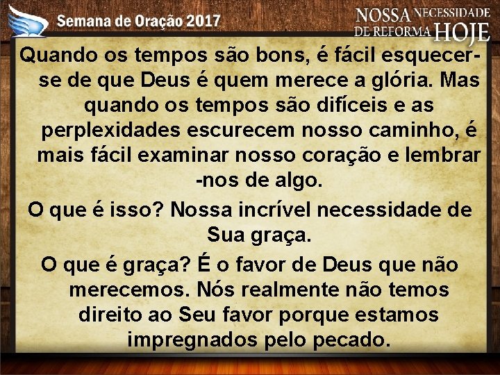 Quando os tempos são bons, é fácil esquecerse de que Deus é quem merece